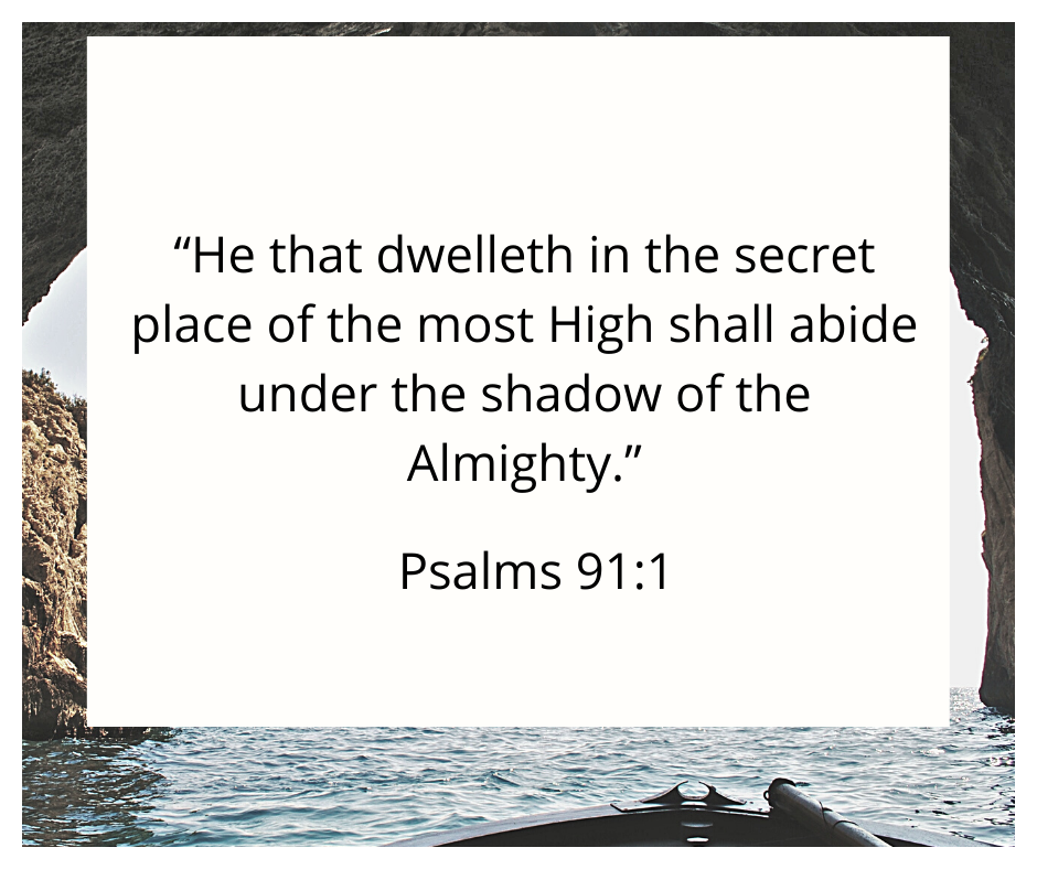 The Cave
Psalms 91:1
โHe that dwelleth in the secret place of the most High shall abide under the shadow of the Almighty.โ